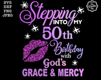 Stepping into my 50th with God's grace and mercy SVG, 50th birthday svg, 50 god grace mercy svg, Grandmad birthday svg, Faith Birthday svg