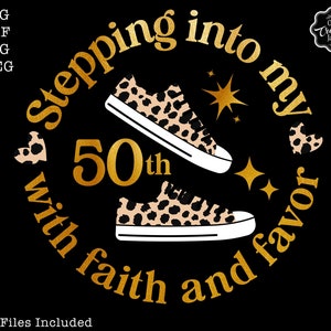 Stepping into my 50th birthday with faith and favor svg, 50 birthday svg,50 svg, 50 and fabulous svg, grandmas birthday svg, 50 png