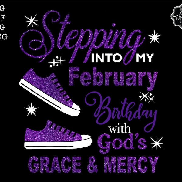 Stepping into my birthday svg, February queen svg, Feb birthday svg, February birthday svg, February svg, Gods grace and mercy SVG