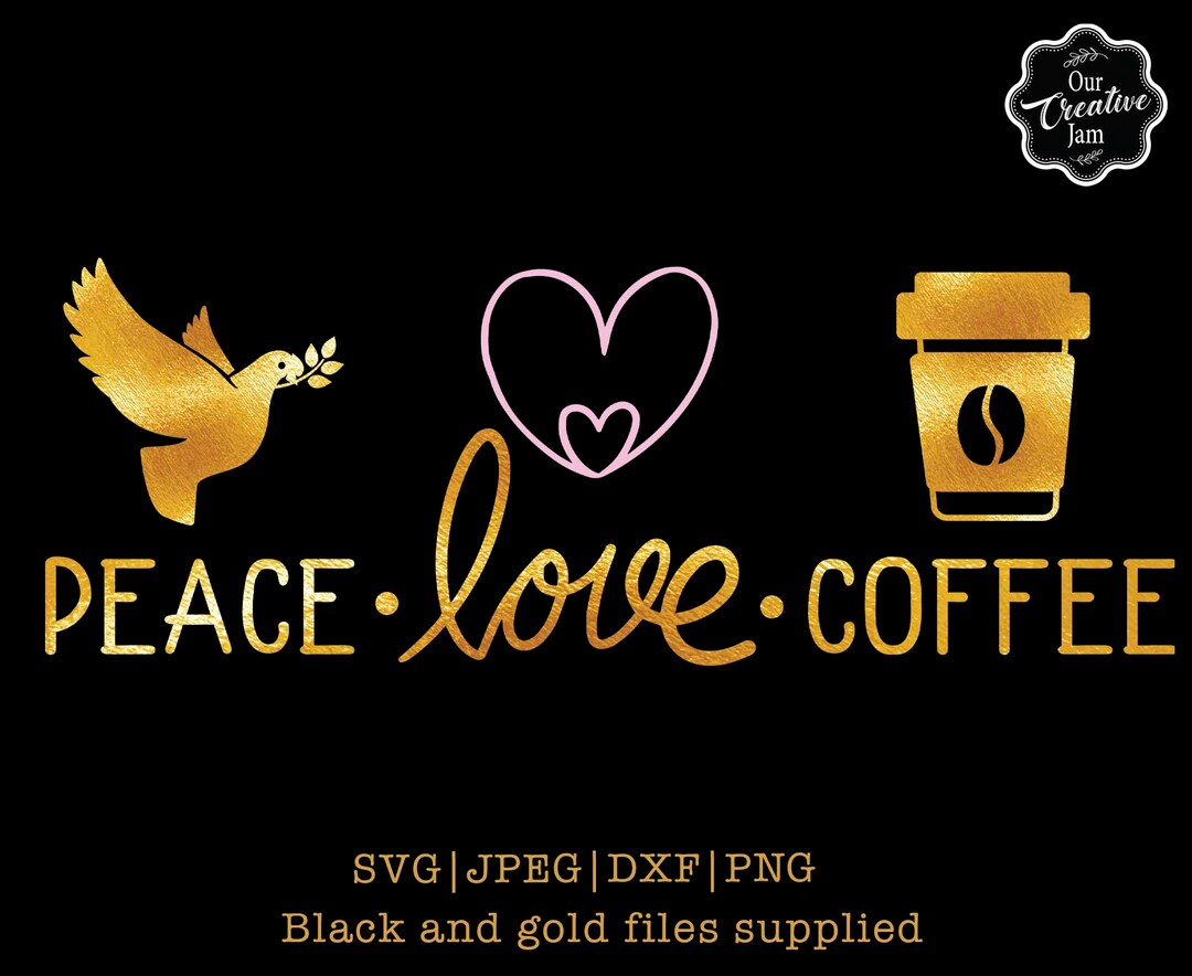 Peace Love and Coffee Svg,peace Love and Coffee Sublimation Download,love and Coffee Svg,peace