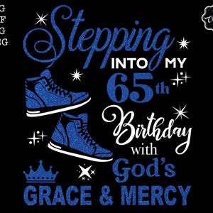 Stepping into my 65th birthday with gods grace and mercy svg, 65 birthday svg, 65 svg, Grace svg, Grandmas birthday svg, 65 year old gift
