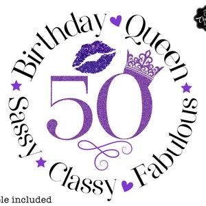 May include: Purple glitter circle design with the text "Birthday Queen" and "Sassy Classy Fabulous" around the number 50. A crown and a purple glitter lip are also included in the design.