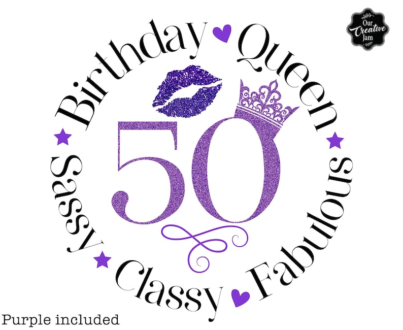 May include: Purple glitter circle design with the text "Birthday Queen" and "Sassy Classy Fabulous" around the number 50. A crown and a purple glitter lip are also included in the design.