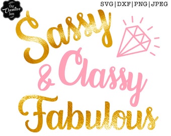 Sassy Classy and Fabulous SVG, sassy and fabulous svg, sassy and classy svg, sassy and classy fabulous, sassy woman svg, sassy svg for women