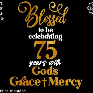 Blessed to be celebrating my 75th birthday with gods grace and mercy svg, 75 birthday svg,75 svg,75 and fabulous svg,grandmas birthday svg,