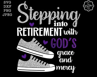 Stepping into retirement with God's Grace and Mercy, retired svg files, retired svg, pension gifts, retirement cricut, svg for retirement