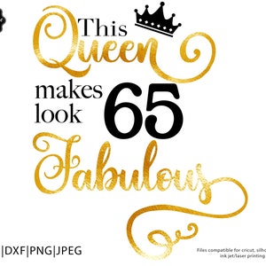 This queen makes 65 look fabulous svg,65 and fabulous svg,65th birthday svg for women,65th birthday svg,65 years old svg, sixty fifth svg