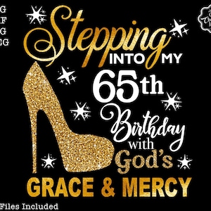 Stepping into my 65th birthday with gods grace and mercy svg, 65 birthday svg, 65 svg, 65 and fabulous svg, grandmas birthday svg, 65 png