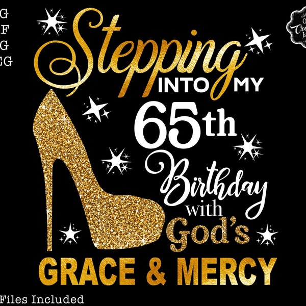 Stepping into my 65th birthday with gods grace and mercy svg, 65 birthday svg, 65 svg, 65 and fabulous svg, grandmas birthday svg, 65 png