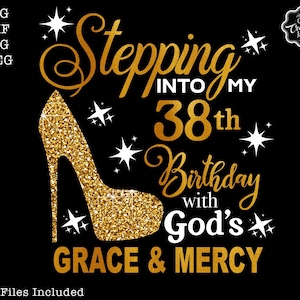 Stepping into my 38th with gods grace and mercy SVG, 38 and fabulous svg, 38th birthday svg for women, 38th birthday svg, 38th birthday svg