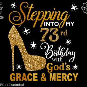 Stepping into my 73rd birthday with gods grace and mercy svg, 73rd birthday svg file, 73rd birthday svg, 73rd svg,73 and fabulous svg,73 png