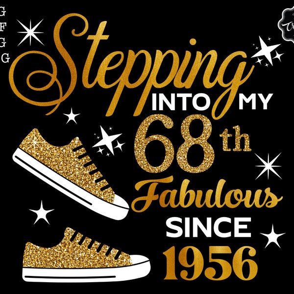 Stepping into my 68th birthday fabulous since 1956 svg, 68 birthday svg, 68 svg, 68 and fabulous svg, grandmas birthday svg,68 png, 1956 svg