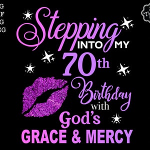 Stepping into my 70th birthday with gods grace and mercy svg, 70th birthday svg file, 70th birthday svg, 70th svg,70 and fabulous svg,70 png