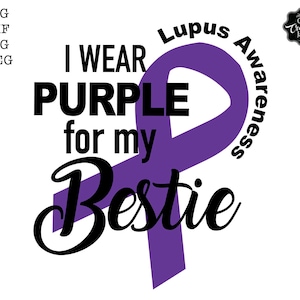 I wear purple for my bestie Svg, Lupus Awareness Svg, lupus sublimation, Lupus Svg, Lupus Png, Lupus Awareness png, lupus ribbon svg