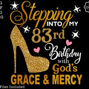 Stepping into my 83rd birthday with gods grace and mercy svg, 83rd birthday svg file, 83rd birthday png, 83rd svg,83 and fabulous svg,83 png