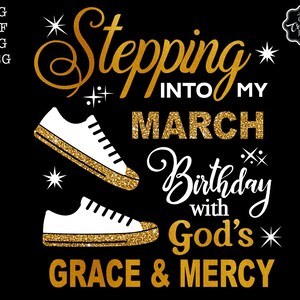 Stepping into my March birthday with Gods Grace and Mercy svg, March queen svg, March birthday svg, March birthday png, March svg, March png