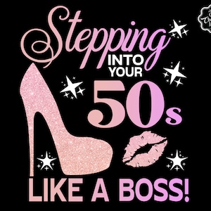 Stepping into your 50th like a BOSS SVG,50 and fabulous svg,50th birthday svg for women,50th birthday svg,50 years old svg, 50 birthday svg
