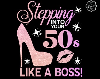 Stepping into your 50th like a BOSS SVG,50 and fabulous svg,50th birthday svg for women,50th birthday svg,50 years old svg, 50 birthday svg