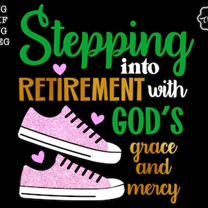 Prendre sa retraite avec la grâce et la miséricorde de Dieu, fichiers svg à la retraite, svg à la retraite, cadeaux de retraite, cricut de retraite, svg pour la retraite