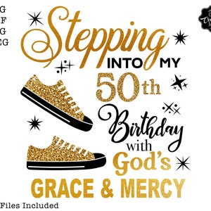 May include: Gold glitter graphic design with the text "Stepping into my 50th Birthday with God's Grace & Mercy". The design features two gold glitter sneakers with black outlines.