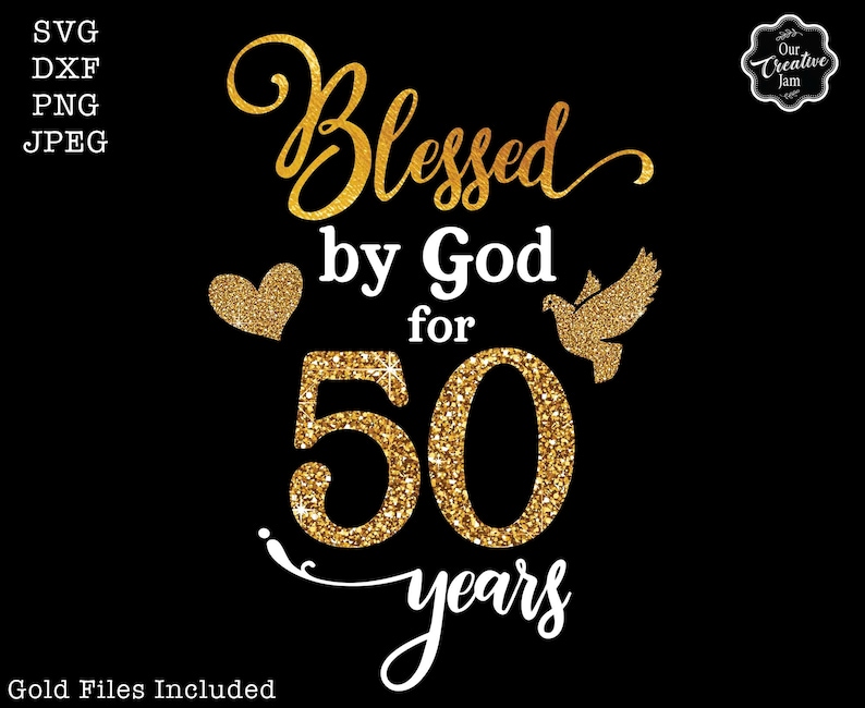 May include: Gold glitter graphic with the text "Blessed by God for 50 years" with a heart and a dove.