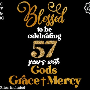 Gesegnet, 57 Jahre mit Göttern Gnade und Barmherzigkeit svg zu feiern, 57th birthday png, 57th birthday svg, 57 sublimation, 57th DTF