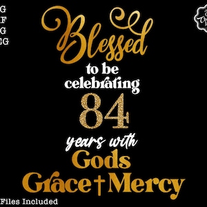 Blessed to be celebrating my 84th birthday with gods grace and mercy svg, 84 birthday svg,84 svg,84 and fabulous svg,grandmas birthday svg,