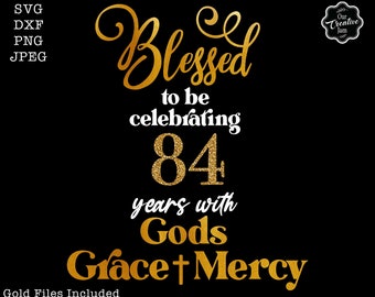 Blessed to be celebrating my 84th birthday with gods grace and mercy svg, 84 birthday svg,84 svg,84 and fabulous svg,grandmas birthday svg,
