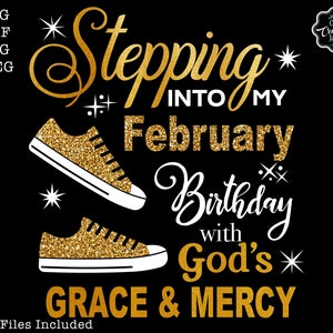 Stepping into my birthday svg, February queen svg, Feb birthday svg, February birthday svg, February svg, Gods grace and mercy SVG