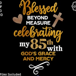 blessed beyond measure 85 svg, blessed birthday 85 svg, Gods Grace and Mercy 85 svg, 85 birthday svg, Celebrating 85th birthday svg