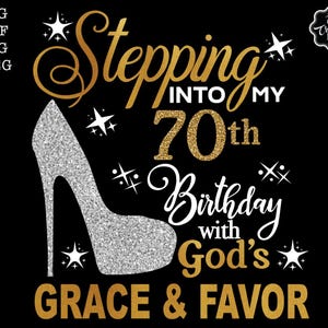 Stepping into my 70th birthday with gods grace and favor svg, 70th birthday svg file, 70th birthday svg, 70th svg,70 and fabulous svg,70 png