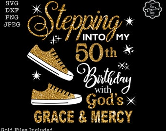 Stepping into my 50th with God's grace and mercy SVG, 50th birthday svg, Gods Grace and Mercy svg, Grandmad birthday svg, Faith Birthday svg