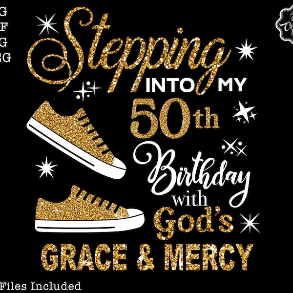 Stepping into my 50th with God's grace and mercy SVG, 50th birthday svg, Gods Grace and Mercy svg, Grandmad birthday svg, Faith Birthday svg