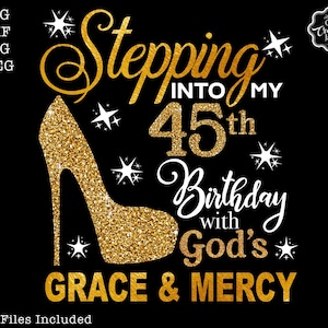 Stepping into my 45th birthday with gods grace and mercy svg, 45 birthday svg, 45 svg,45 and fabulous svg, 45 png, 45th birthday svg,45 png