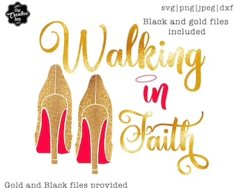 Peut inclure: Un design numérique avec des talons hauts dorés à paillettes avec des semelles rouges, et les mots "Walking in Faith" en or et rose. Le design comprend le texte "SVG|PNG|JPEG|DXF" et "Black and gold files included."