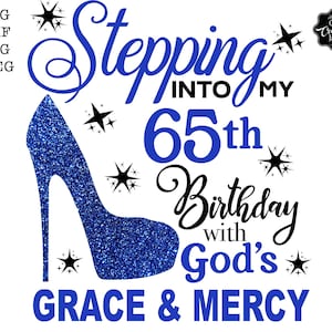 Stepping into my 65th birthday with gods grace and mercy svg, 65 birthday svg, 65 svg, 65 and fabulous svg, grandmas birthday svg, 65 png