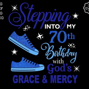 Stepping into my 70th birthday with gods grace and mercy svg, 70th birthday svg file, 70th birthday svg, 70th svg,70 and fabulous svg,70 png