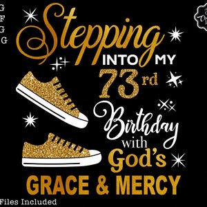Stepping into my 73rd birthday with gods grace and mercy svg, 73rd birthday svg file, 73rd birthday svg, 73rd svg,73 and fabulous svg,73 png