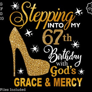 67th birthday svg,Stepping into my 67th with God&#39;s grace and mercy SVG, Gods Grace and Mercy svg, Grandmad birthday svg, Faith Birthday svg