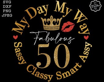 My day my way svg, My day my way sassy, classy, fabulous svg, 50th svg, 50th birthday svg for women, 50th birthday svg, Smart assy svg