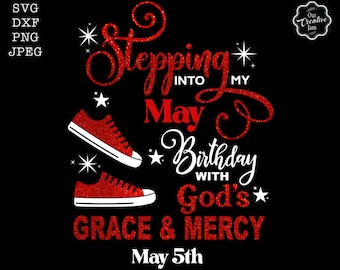 Stepping into my birthday svg, May queen svg, May birthday svg, May birthday png, Mayl svg, Gods grace and mercy SVG