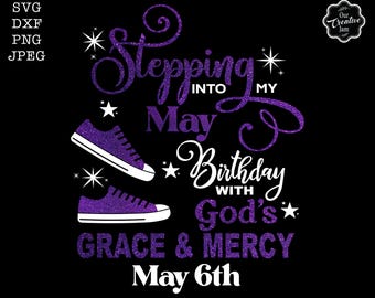 Stepping into my birthday svg, May queen svg, May birthday svg, May birthday svg, May svg, May Gods grace and mercy SVG, May Sublimation