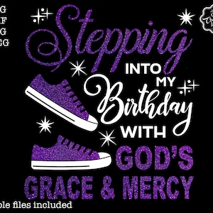 Stepping Into My Birthday With Gods Grace and Mercy Svg Stepping Into My Birthday With Gods Grace and Mercy Svg