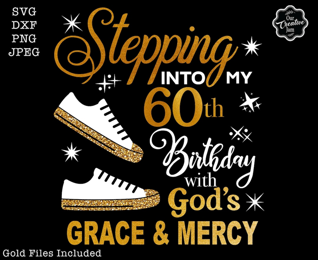 Stepping Into My 60th With God's Grace and Mercy SVG, 60th Stepping Into My 60th With God's Grace and Mercy SVG, 60th