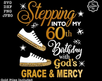 Stepping into my 60th with God's grace and mercy SVG, 60th birthday svg, Gods Grace and Mercy svg, Grandmad birthday svg, Faith Birthday svg