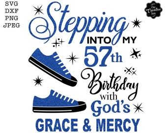 Stepping into my 57th with God's grace and mercy SVG, 57th birthday svg, Gods Grace and Mercy svg, Grandma birthday svg, Faith Birthday svg