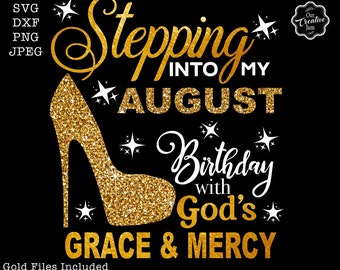 Stepping into my birthday svg, August queen svg, August birthday svg, August birthday png, August svg, Gods grace and mercy SVG