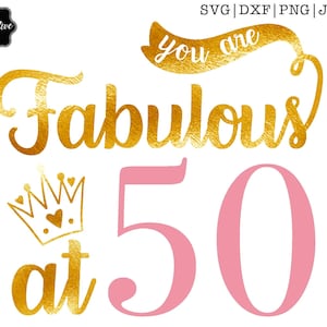 You are Fabulous at 50 SVG, 50 and Fabulous svg, Fabulous 50 svg, 50th birthday svg for women, 50th birthday svg, 50 years old svg