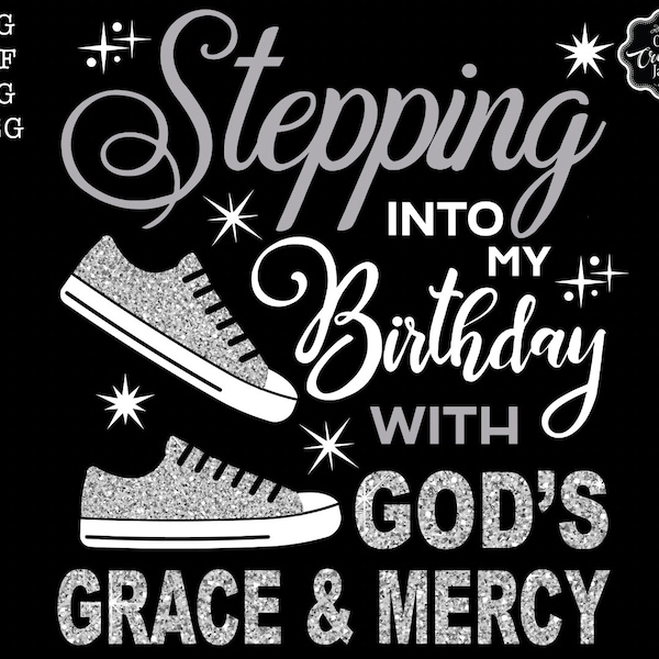 Stepping into my birthday with gods grace and mercy svg, gods grace and mercy svg, religious birthday svg, birthday svg for black women