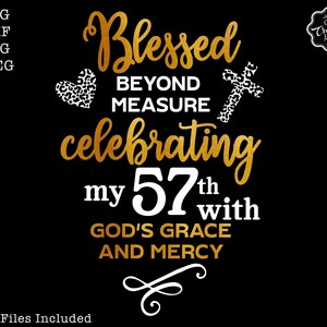 May include: Gold glitter graphic design with the text "Blessed beyond measure celebrating my 57th with God's grace and mercy". The graphic includes a heart with a leopard print pattern and a cross with a leopard print pattern.